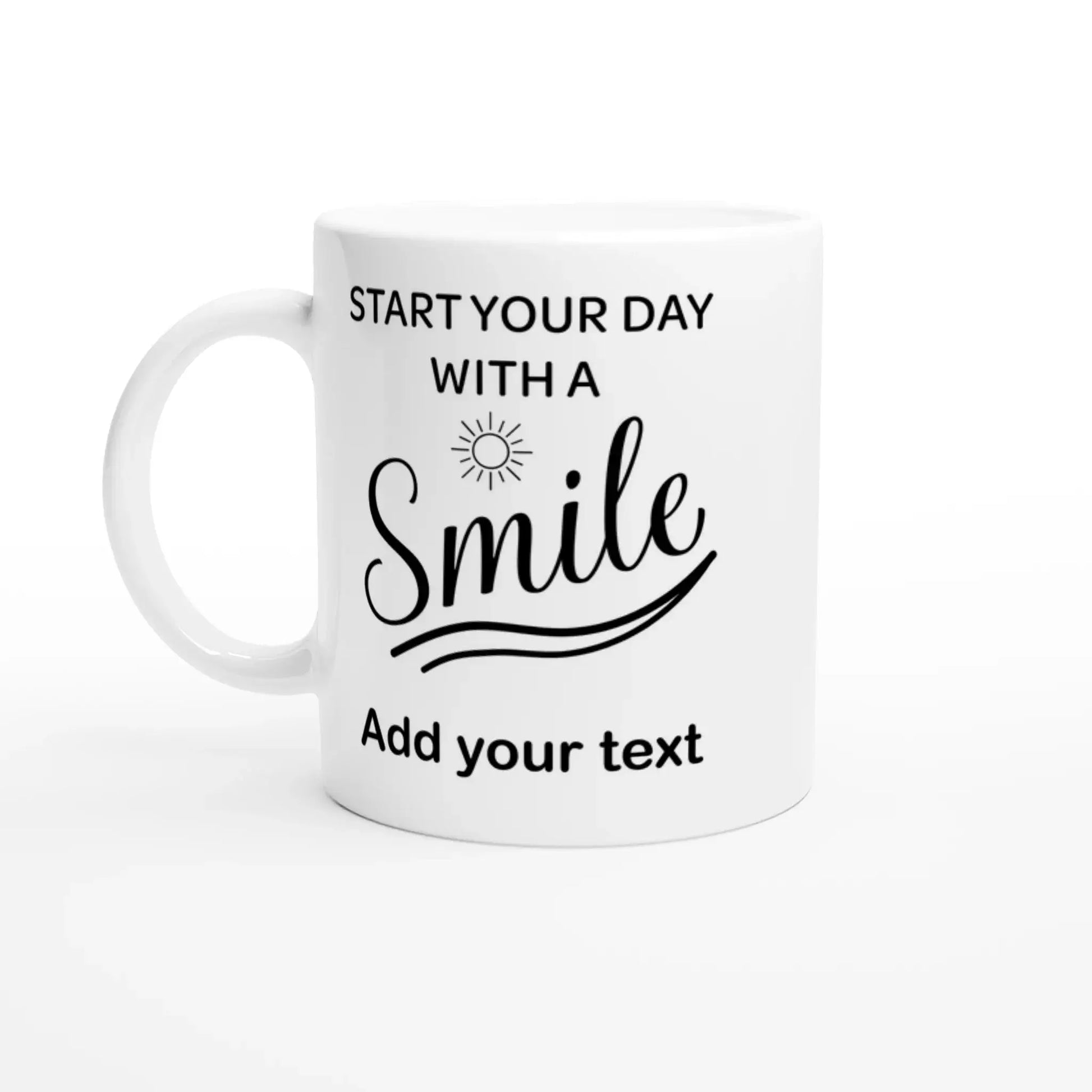 Personalisierbare Tasse mit Spruch "Start your day with a smile" und Platz für eigenen Text.